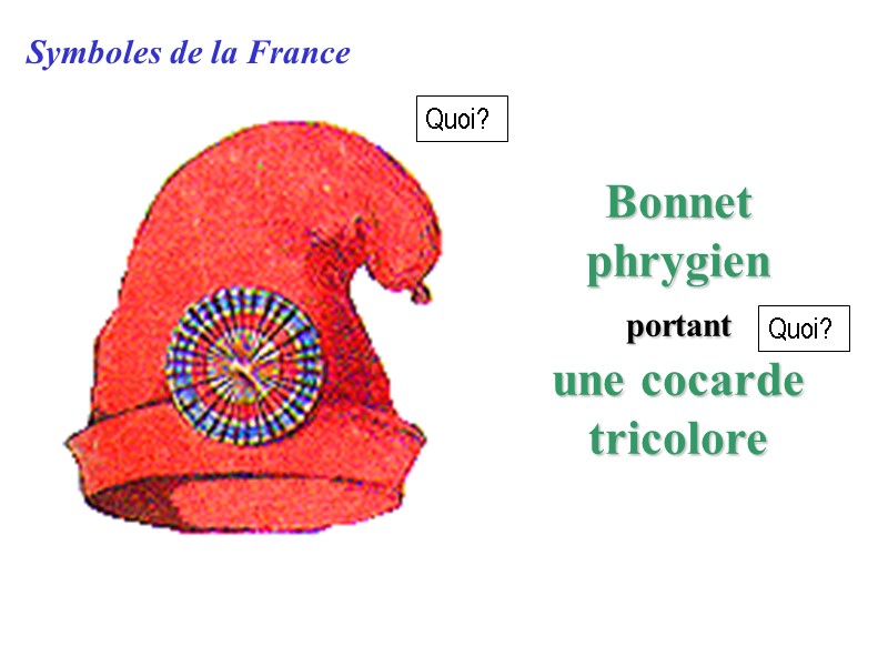 Symboles de la France Bonnet phrygien portant  une cocarde tricolore  Quoi? Quoi?